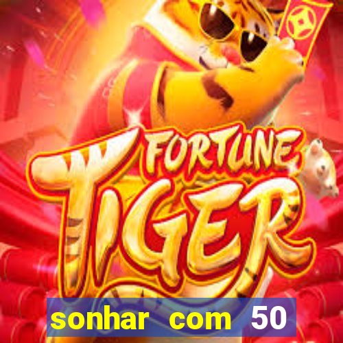 sonhar com 50 reais jogo do bicho